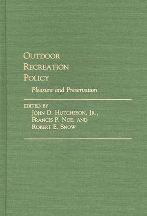 Outdoor Recreation Policy: Pleasure and Preservation de John D. Hutcheson