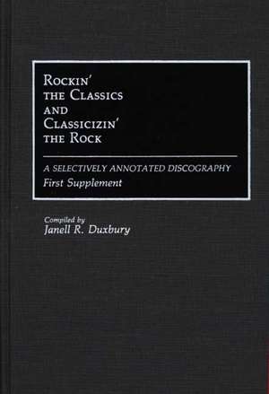 Rockin' the Classics and Classicizin' the Rock: A Selectively Annotated Discography; First Supplement de Janell R. Duxbury