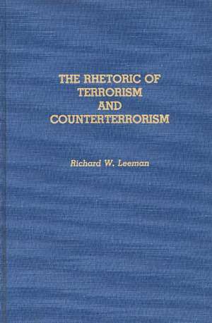 The Rhetoric of Terrorism and Counterterrorism de Richard Leeman