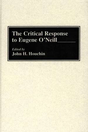 The Critical Response to Eugene O'Neill de John H. Houchin