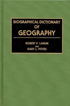 Biographical Dictionary of Geography de Robert Larkin