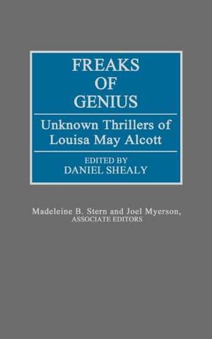 Freaks of Genius: Unknown Thrillers of Louisa May Alcott de Joel Myerson