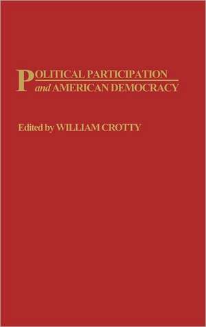 Political Participation and American Democracy de William Crotty