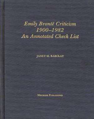 Emily Bronte Criticism, 1900-1982: An Annotated Check List de Janet M. Barclay