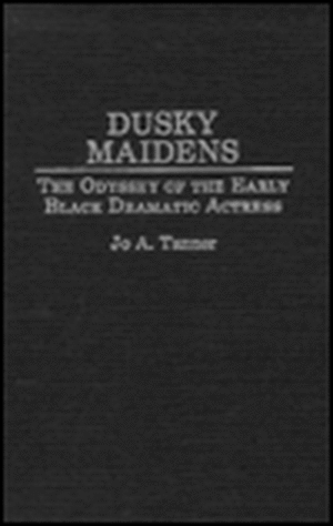 Dusky Maidens: The Odyssey of the Early Black Dramatic Actress de Jo A. Tanner