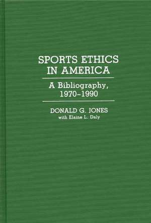 Sports Ethics in America: A Bibliography, 1970-1990 de Donald G. Jones