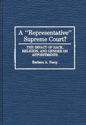 A Representative Supreme Court?: The Impact of Race, Religion, and Gender on Appointments de Barbara Perry