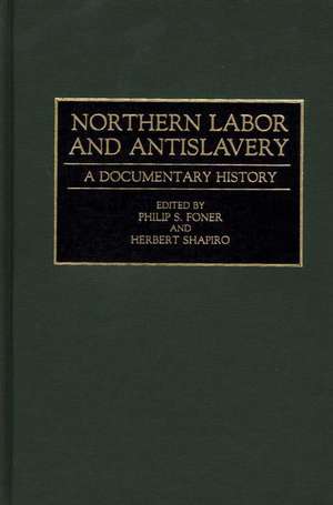 Northern Labor and Antislavery: A Documentary History de Philip S. Foner