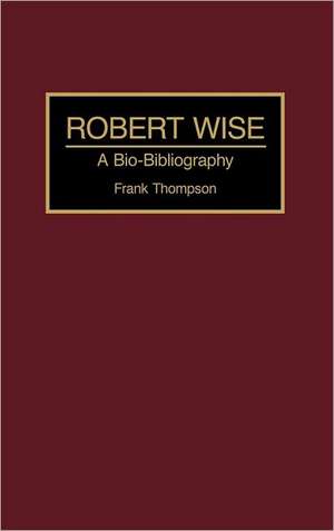 Robert Wise: A Bio-Bibliography de Frank Thompson