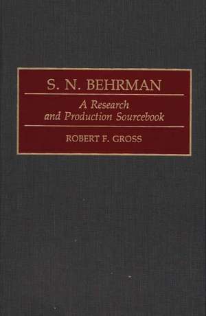 S. N. Behrman: A Research and Production Sourcebook de Robert F. Gross