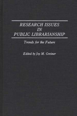 Research Issues in Public Librarianship: Trends for the Future de Joy M. Greiner