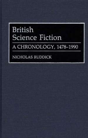 British Science Fiction: A Chronology, 1478-1990 de Nicholas Ruddick