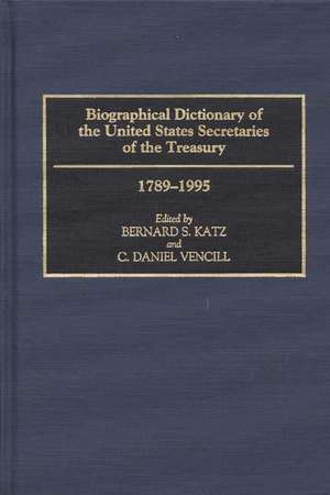 Biographical Dictionary of the United States Secretaries of the Treasury, 1789-1995 de Bernard S. Katz