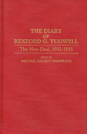 The Diary of Rexford G. Tugwell: The New Deal, 1932-1935 de Michael Namorato