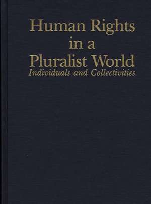 Human Rights in a Pluralist World: Individuals and Collectivities de Jan Berting