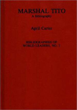 Marshal Tito: A Bibliography de April Carter