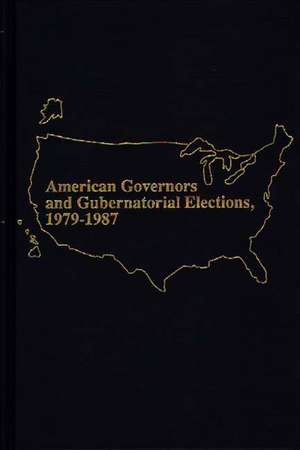 American Governors and Gubernatorial Elections, 1979-1987 de Marie Marmo Mullaney