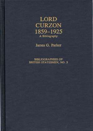 Lord Curzon, 1859-1925: A Bibliography de James Parker