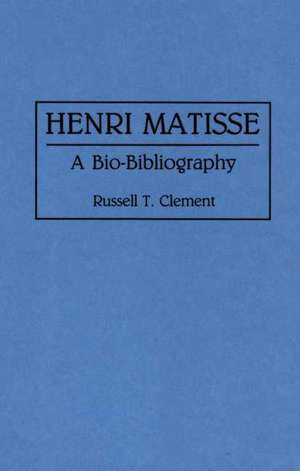 Henri Matisse: A Bio-Bibliography de Russell T. Clement