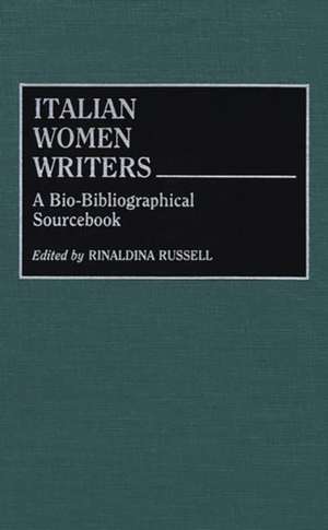 Italian Women Writers: A Bio-Bibliographical Sourcebook de Rinaldina Russell