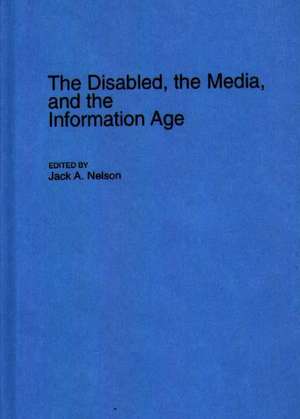 The Disabled, the Media, and the Information Age de Jack Nelson