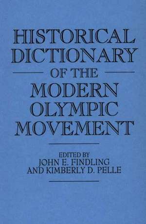 Historical Dictionary of the Modern Olympic Movement de John E. Findling