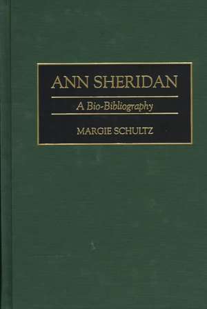 Ann Sheridan: A Bio-Bibliography de Margie Schultz