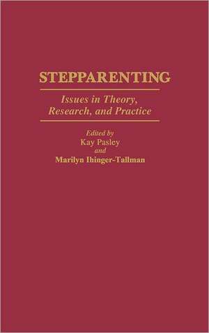 Stepparenting: Issues in Theory, Research, and Practice de Marilyn Ihinger-Tallman