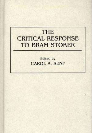 The Critical Response to Bram Stoker de Carol A. Senf