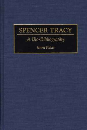 Spencer Tracy: A Bio-Bibliography de James Fisher