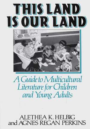 This Land Is Our Land: A Guide to Multicultural Literature for Children and Young Adults de Agnes Regan Perkins