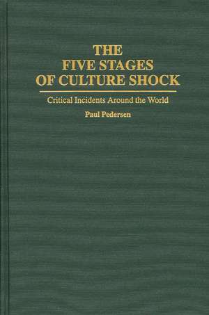 The Five Stages of Culture Shock: Critical Incidents Around the World de Paul Pedersen