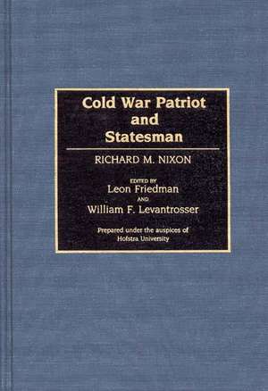 Cold War Patriot and Statesman: Richard M. Nixon de Leon Friedman