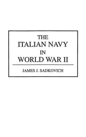 The Italian Navy in World War II de James J. Sadkovich