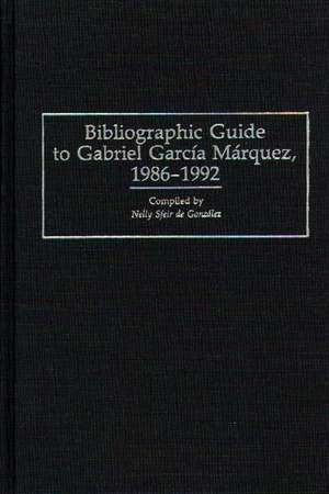 Bibliographic Guide to Gabriel Garcia Marquez, 1986-1992 de Nelly S. de Gonzalez