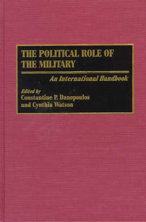 The Political Role of the Military: An International Handbook de Constantin P. Danopoulos