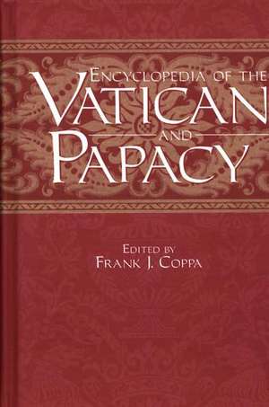 Encyclopedia of the Vatican and Papacy de Frank J. Coppa