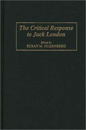 The Critical Response to Jack London de Susan Nuernberg