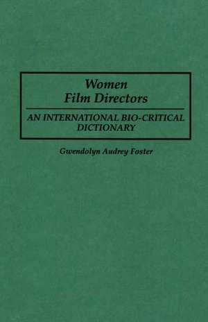 Women Film Directors: An International Bio-Critical Dictionary de Gwendolyn A. Foster