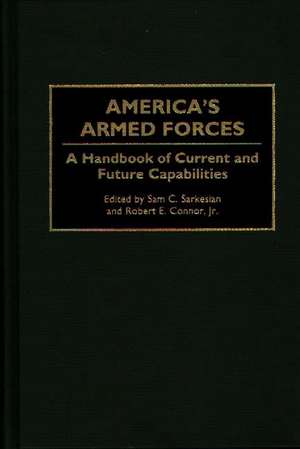 America's Armed Forces: A Handbook of Current and Future Capabilities de Robert E. Connor