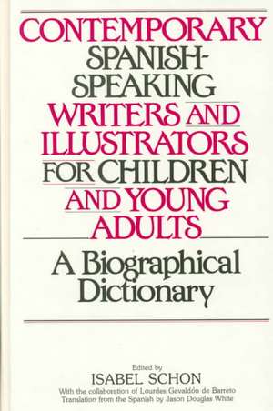 Contemporary Spanish-Speaking Writers and Illustrators for Children and Young Adults: A Biographical Dictionary de Isabel Schon