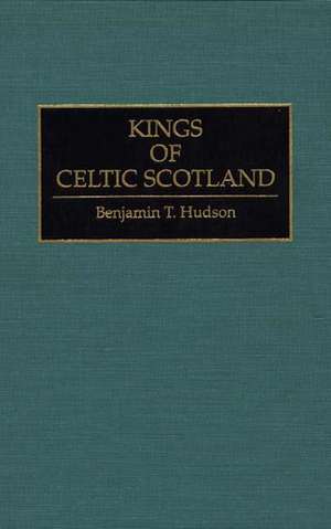 Kings of Celtic Scotland de Benjamin T. Hudson