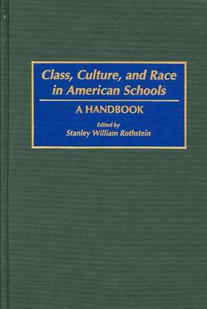 Class, Culture, and Race in American Schools: A Handbook de Stanley Rothstein