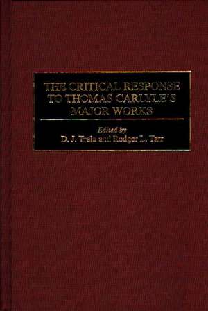 The Critical Response to Thomas Carlyle's Major Works de Rodger L. Tarr