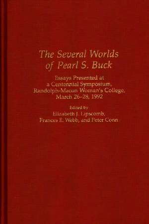 The Several Worlds of Pearl S. Buck: Essays Presented at a Centennial Symposium, Randolph-Macon Woman's College, 26-28 March 1992 de Elizabeth J. Lipscomb