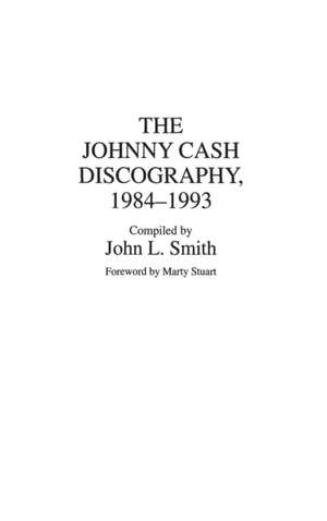 The Johnny Cash Discography, 1984-1993 de John L. Smith