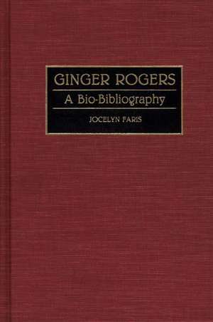 Ginger Rogers: A Bio-Bibliography de Jocelyn Faris