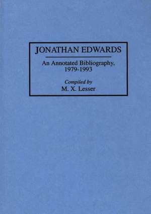 Jonathan Edwards: An Annotated Bibliography, 1979-1993 de M X Lesser