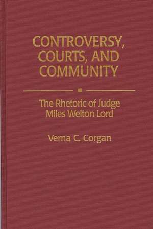 Controversy, Courts, and Community: The Rhetoric of Judge Miles Welton Lord de Verna C Corgan