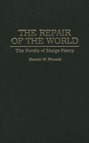 The Repair of the World: The Novels of Marge Piercy de Kerstin Westerlund-Shands